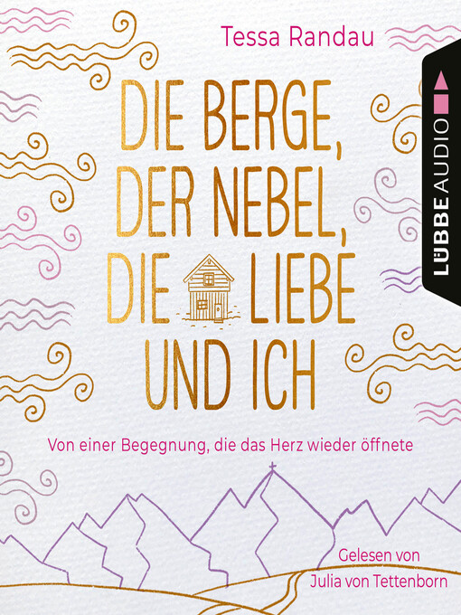 Title details for Die Berge, der Nebel, die Liebe und ich--Von einer Begegnung, die das Herz wieder öffnete by Tessa Randau - Available